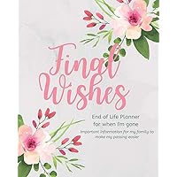 Final Wishes - End of Life Planner For When I'm Gone: Simple easy to use, fill-in-the-blank end of life planning guide