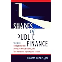 Shades of Public Finance Vol 1: Illicit Bankruptcies, Innovative Municipal Bonds, and Why the Patriots Didn't Move to Hartford Shades of Public Finance Vol 1: Illicit Bankruptcies, Innovative Municipal Bonds, and Why the Patriots Didn't Move to Hartford Kindle Paperback