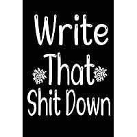 Write That Shit Down Notebook: A Classic Ruled/Lined Journal/Composition Book To Write In With Funny/Sarcastic Quote Cover (Charcoal) (Cute, ... Aunt, Best Friend and Other Women