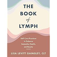 The Book of Lymph: Self-Care Practices to Enhance Immunity, Health, and Beauty The Book of Lymph: Self-Care Practices to Enhance Immunity, Health, and Beauty Hardcover Audible Audiobook Kindle Paperback Audio CD