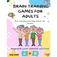 Brain training games for adults: Fun, relaxing and easy puzzles for seniors and the elderly a large-print activity book of puzzles specially designed ... impairment to enhance their mental abilities