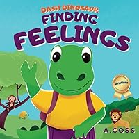 Dash Dinosaur: Finding Feelings: Children's Book about Emotions - Big Feelings for Kids