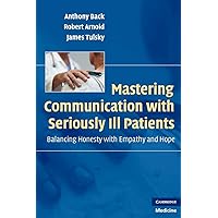 Mastering Communication with Seriously Ill Patients: Balancing Honesty with Empathy and Hope Mastering Communication with Seriously Ill Patients: Balancing Honesty with Empathy and Hope Paperback Kindle