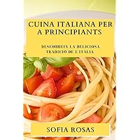 Cuina Italiana per a Principiants: Descobreix la Deliciosa Tradició de l'Itàlia (Catalan Edition)