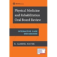 Physical Medicine and Rehabilitation Oral Board Review: Interactive Case Discussions Physical Medicine and Rehabilitation Oral Board Review: Interactive Case Discussions Paperback Kindle