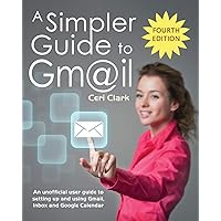 A Simpler Guide to Gmail: An unofficial user guide to setting up and using Gmail, Inbox and Google Calendar (Simpler Guides) A Simpler Guide to Gmail: An unofficial user guide to setting up and using Gmail, Inbox and Google Calendar (Simpler Guides) Paperback Kindle