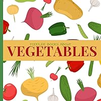 Toddler Books About Vegetables: Vegetable Picture Book for Preschool Kindergarten Toddlers with Real Pictures Toddler Books About Vegetables: Vegetable Picture Book for Preschool Kindergarten Toddlers with Real Pictures Paperback