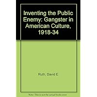 Inventing the Public Enemy: The Gangster in American Culture, 1918-1934 Inventing the Public Enemy: The Gangster in American Culture, 1918-1934 Hardcover Paperback