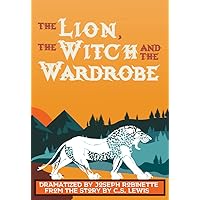 The Lion, the Witch and the Wardrobe Dramatized by Joseph Robinette from the story by C.S. Lewis The Lion, the Witch and the Wardrobe Dramatized by Joseph Robinette from the story by C.S. Lewis Paperback