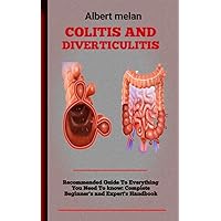 Colitis And Diverticulitis : An Absolute Guide To Irritable Bowel Syndrome, Ulcerative Colitis, Crohn's Disease, Diverticulitis And Food Intolerance Survival Guide Colitis And Diverticulitis : An Absolute Guide To Irritable Bowel Syndrome, Ulcerative Colitis, Crohn's Disease, Diverticulitis And Food Intolerance Survival Guide Kindle Paperback