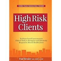 High Risk Clients: Evidence-based Assessments & Clinical Tools to Recognize and Effectively Respond to Mental Health Crises High Risk Clients: Evidence-based Assessments & Clinical Tools to Recognize and Effectively Respond to Mental Health Crises Paperback Kindle