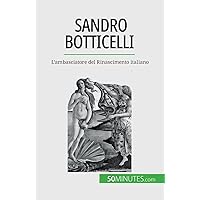 Sandro Botticelli: L'ambasciatore del Rinascimento italiano (Italian Edition) Sandro Botticelli: L'ambasciatore del Rinascimento italiano (Italian Edition) Paperback Kindle