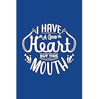 I Have A Good Heart But This Mouth Composition Notebook