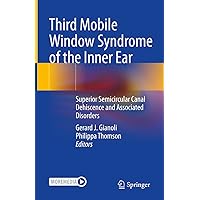 Third Mobile Window Syndrome of the Inner Ear: Superior Semicircular Canal Dehiscence and Associated Disorders Third Mobile Window Syndrome of the Inner Ear: Superior Semicircular Canal Dehiscence and Associated Disorders Kindle Hardcover Paperback