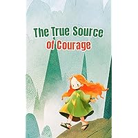 The True Source of Courage: Unveiling the Legends and Bravery within (Amelia's Adventures: Journeys of Heart and Valor) The True Source of Courage: Unveiling the Legends and Bravery within (Amelia's Adventures: Journeys of Heart and Valor) Kindle Paperback