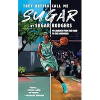 They Better Call Me Sugar: My Journey from the Hood to the Hardwood They Better Call Me Sugar: My Journey from the Hood to the Hardwood Paperback Kindle Audible Audiobook Hardcover Audio CD