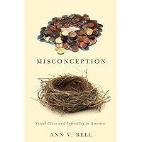 Misconception: Social Class and Infertility in America (Families in Focus) Misconception: Social Class and Infertility in America (Families in Focus) Paperback Kindle Hardcover