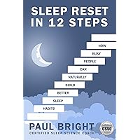 Sleep Reset In 12 Steps: How busy people can naturally build better sleep habits Sleep Reset In 12 Steps: How busy people can naturally build better sleep habits Kindle