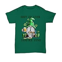 G.Nome Shut Up Liver T-Shirt Gift Idea for St Patrick Day, Proud Hoodie Gift for Him and Her