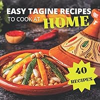 Easy Tagine Recipes To Cook At Home: Step By Step With Pictures, 40 Recipes Vegetarian Tagine and Couscous