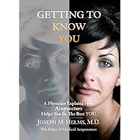 Getting to Know You: A Physician Explains How Acupuncture Helps You Be the Best YOU Getting to Know You: A Physician Explains How Acupuncture Helps You Be the Best YOU Hardcover
