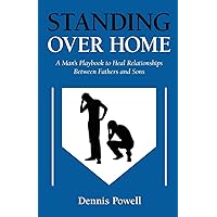 Standing Over Home: A Man’s Playbook to Heal Relationships Between Fathers and Sons Standing Over Home: A Man’s Playbook to Heal Relationships Between Fathers and Sons Paperback Kindle