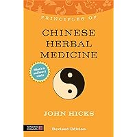 Principles of Chinese Herbal Medicine: What It Is, How It Works, and What It Can Do for You (Discovering Holistic Health) Principles of Chinese Herbal Medicine: What It Is, How It Works, and What It Can Do for You (Discovering Holistic Health) Paperback Kindle Digital