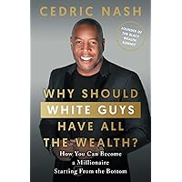 Why Should White Guys Have All the Wealth?: How You Can Become a Millionaire Starting From the Bottom Why Should White Guys Have All the Wealth?: How You Can Become a Millionaire Starting From the Bottom Paperback Audible Audiobook Kindle Hardcover