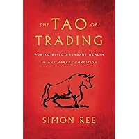The Tao of Trading: How to Build Abundant Wealth in Any Market Condition The Tao of Trading: How to Build Abundant Wealth in Any Market Condition Paperback Kindle Hardcover