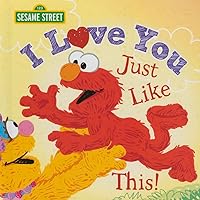 I Love You Just Like This!: A Heartfelt Picture Book with Elmo About Love, Joy, and Gratitude (Sesame Street Scribbles) I Love You Just Like This!: A Heartfelt Picture Book with Elmo About Love, Joy, and Gratitude (Sesame Street Scribbles) Hardcover Kindle Board book Paperback