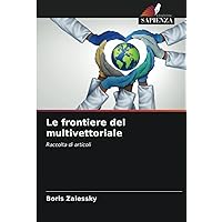 Le frontiere del multivettoriale: Raccolta di articoli (Italian Edition)