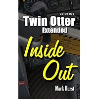 Twin Otter Extended Inside Out: An Almost Aviation Guide Twin Otter Extended Inside Out: An Almost Aviation Guide Kindle Paperback