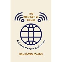 The Internet of Things: A Comprehensive Exploration (Tech Insights Book 11) The Internet of Things: A Comprehensive Exploration (Tech Insights Book 11) Kindle Paperback