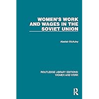 Women's Work and Wages in the Soviet Union (Routledge Library Editions: Women and Work) Women's Work and Wages in the Soviet Union (Routledge Library Editions: Women and Work) Hardcover Kindle Paperback