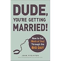 Dude, You're Getting Married!: How to Get (Both of You) Through the Big Day Dude, You're Getting Married!: How to Get (Both of You) Through the Big Day Kindle Paperback