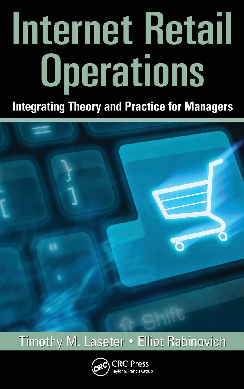 Internet Retail Operations: Integrating Theory and Practice for Managers (Supply Chain Integration Modeling, Optimization and Application)