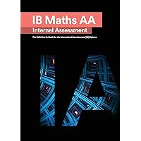 IB Math AA [Analysis and Approaches] Internal Assessment: The Definitive IA Guide for the International Baccalaureate [IB] Diploma IB Math AA [Analysis and Approaches] Internal Assessment: The Definitive IA Guide for the International Baccalaureate [IB] Diploma Paperback