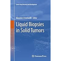 Liquid Biopsies in Solid Tumors (Cancer Drug Discovery and Development) Liquid Biopsies in Solid Tumors (Cancer Drug Discovery and Development) Paperback Kindle Hardcover