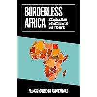 Borderless Africa: A Sceptic's Guide to the Continental Free Trade Area Borderless Africa: A Sceptic's Guide to the Continental Free Trade Area Paperback Kindle