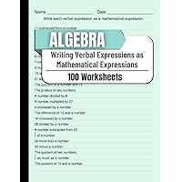 Algebra Writing Verbal Expressions as Mathematical Expressions 100 Worksheets