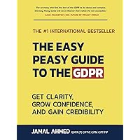 The Easy Peasy Guide to the GDPR: Get Clarity, Grow Confidence, and Gain Credibility The Easy Peasy Guide to the GDPR: Get Clarity, Grow Confidence, and Gain Credibility Paperback