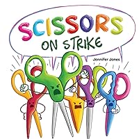Scissors on Strike: A Funny, Rhyming, Read Aloud Kid's Book About Respect and Kindness for School Supplies Scissors on Strike: A Funny, Rhyming, Read Aloud Kid's Book About Respect and Kindness for School Supplies Paperback Kindle Hardcover