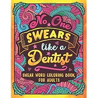 No One Swears Like a Dentist: Swear Word Coloring Book for Adults with Dental Hygienist Cussing No One Swears Like a Dentist: Swear Word Coloring Book for Adults with Dental Hygienist Cussing Paperback