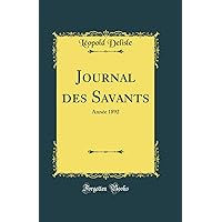 Journal des Savants: Année 1892 (Classic Reprint) Journal des Savants: Année 1892 (Classic Reprint) Hardcover Paperback