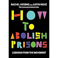 How to Abolish Prisons: Lessons from the Movement against Imprisonment How to Abolish Prisons: Lessons from the Movement against Imprisonment Paperback Kindle Hardcover