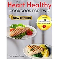 THE HEART HEALTHY COOKBOOK FOR TWO: THE ESSENTIAL GUIDE TO HEALTHY HEARTS & DELICIOUS PLATES FOR TWO