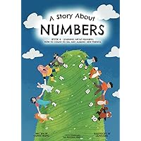 A Story About Numbers: Book 4 - Learning about numbers, how to count to 100, and making new friends. (Stories About Learning: An Educational Book Series)