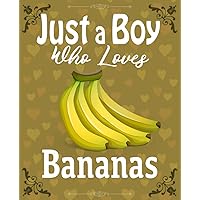 Just a Boy Who Loves Bananas Composition Notebook: Cute and Funny Wide Ruled Lined Journal for College with Glossy Cover and 7.5 x 9.25 inches size, Ideal To Take Classroom Notes
