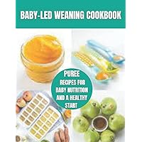 Baby-Led Weaning Cookbook :Puree recipes for baby nutrition and a healthy start