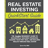 Real Estate Investing QuickStart Guide: The Simplified Beginner’s Guide to Successfully Securing Financing, Closing Your First Deal, and Building ... (Real Estate Investing - QuickStart Guides) Real Estate Investing QuickStart Guide: The Simplified Beginner’s Guide to Successfully Securing Financing, Closing Your First Deal, and Building ... (Real Estate Investing - QuickStart Guides) Paperback Audible Audiobook Kindle Hardcover Spiral-bound